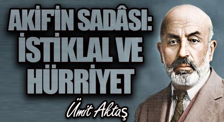Akif’in Sadâsı: İstiklal ve Hürriyet