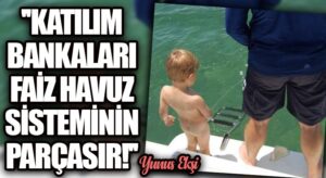 Katılım Bankaları Faiz Havuz Sisteminin Parçasıdır!!
