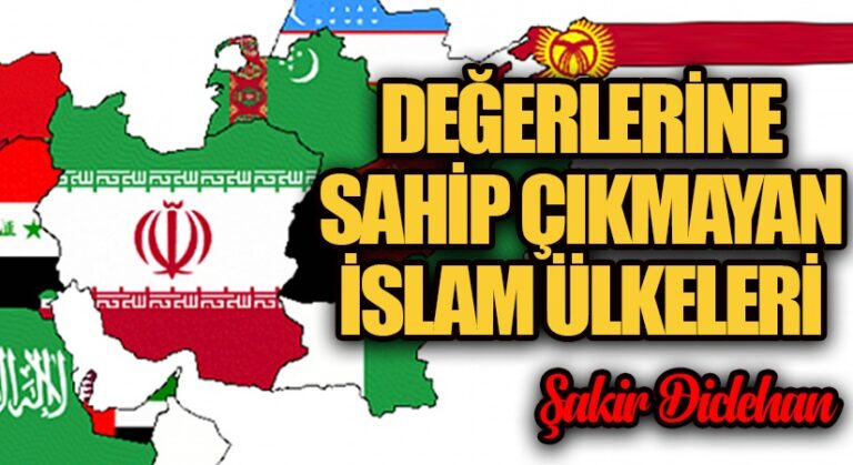 DEĞERLERİNE SAHİP ÇIKMAYAN İSLAM ÜLKELERİ