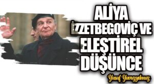 Aliya İzzetbegoviç ve Eleştirel Düşünce