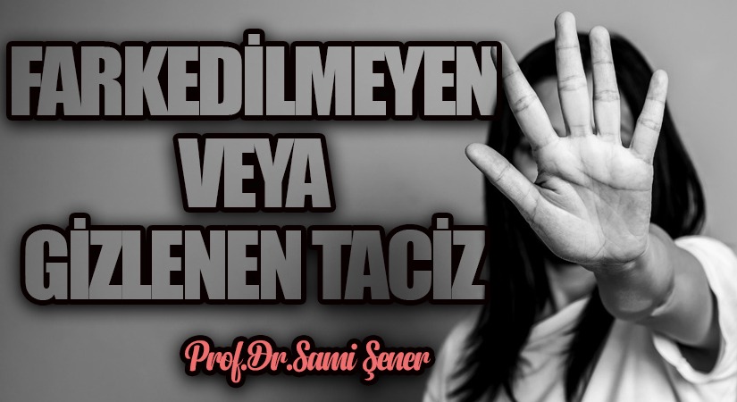 Fark Edilmeyen veya Gizlenen Taciz