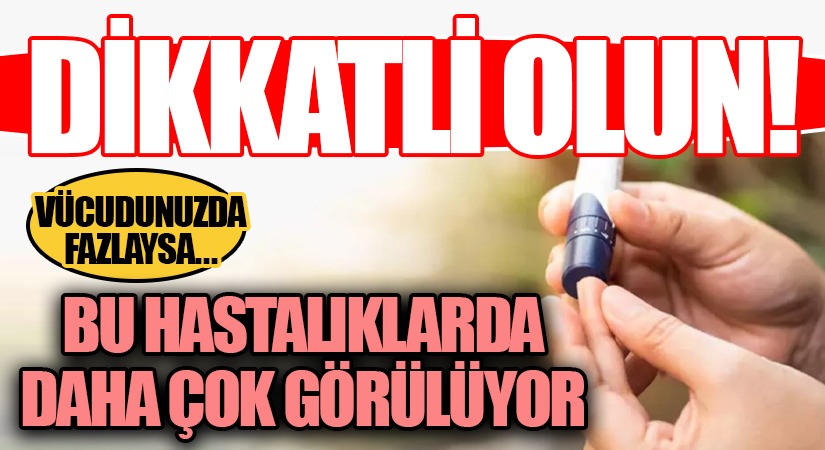 Bu Hastalıklarda Daha Çok Görülüyor