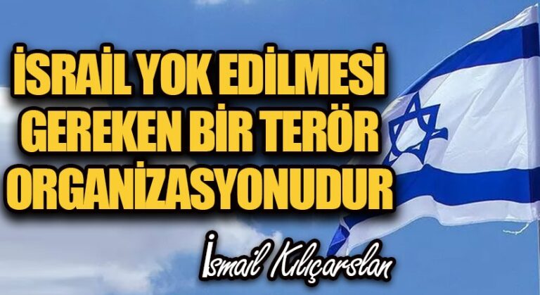 İsrail, Yok Edilmesi Gereken Bir Terör Organizasyonudur