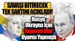 Savaşı Bitirecek Tek Şartını Açıkladı!