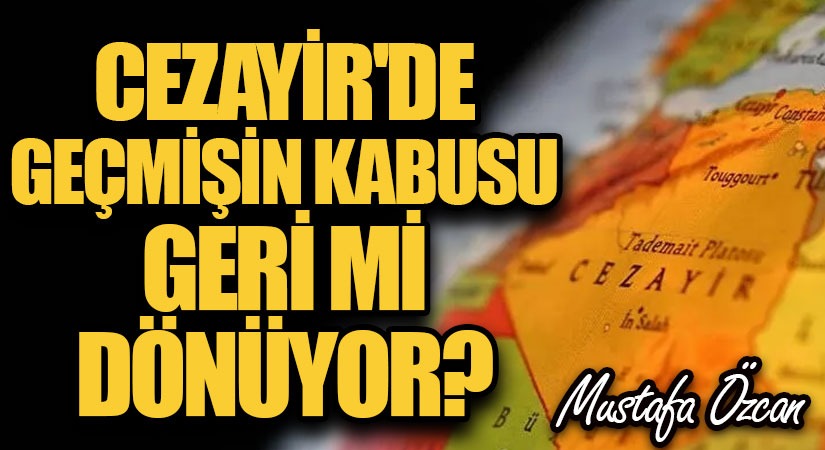 Cezayir’de Geçmişin Kabusu Geri Mi Dönüyor?