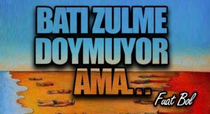Batı Zulme Doymuyor Ama…
