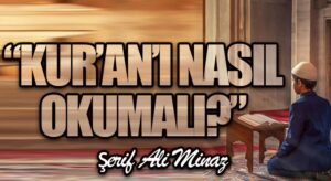 “KUR’AN’I NASIL OKUMALI?”