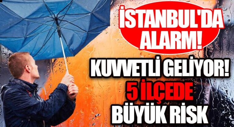 Kuvvetli Geliyor! Beş İlçede Büyük Risk