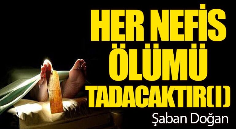 HER NEFİS ÖLÜMÜ TADACAKTIR. (I)