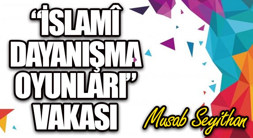 “İSLAMÎ DAYANIŞMA OYUNLARI” VAKASI
