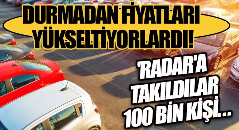 Son Dakika! Durmadan Fiyatları Yükseltiyorlardı! ‘Radar’a Takıldılar 100 Bin Kişi…