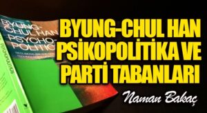 Byung-Chul Han, Psikopolitika ve Parti Tabanları