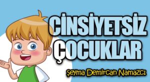 CİNSİYETSİZ ÇOCUKLAR