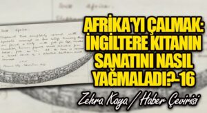 Afrika’yı Çalmak: İngiltere Kıtanın Sanatını Nasıl Yağmaladı? – 16