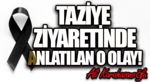 Taziye Ziyaretinde, Anlatılan O Olay!