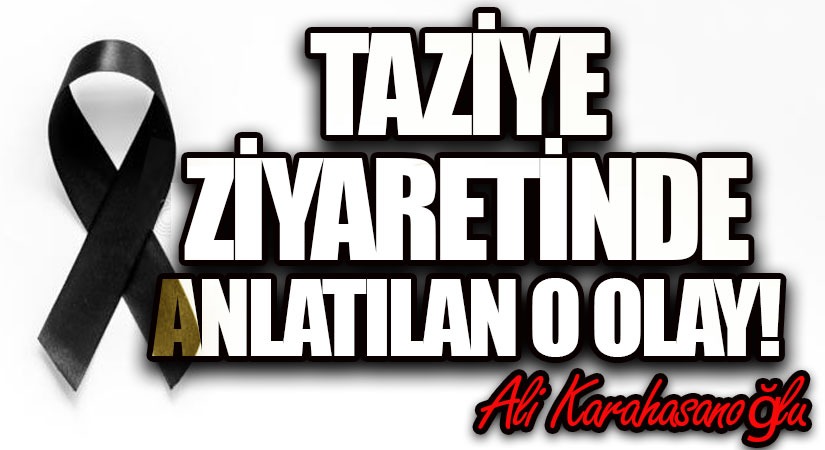 Taziye Ziyaretinde, Anlatılan O Olay!