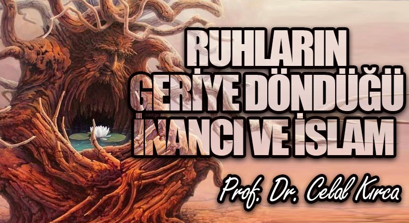 RUHLARIN GERİYE DÖNDÜĞÜ İNANCI VE İSLAM