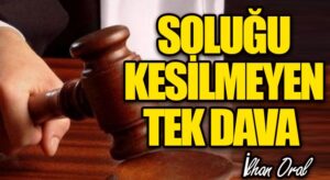 SOLUĞU KESİLMEYEN TEK DAVA