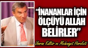 “İNANANLAR İÇİN ÖLÇÜYÜ ALLAH BELİRLER”