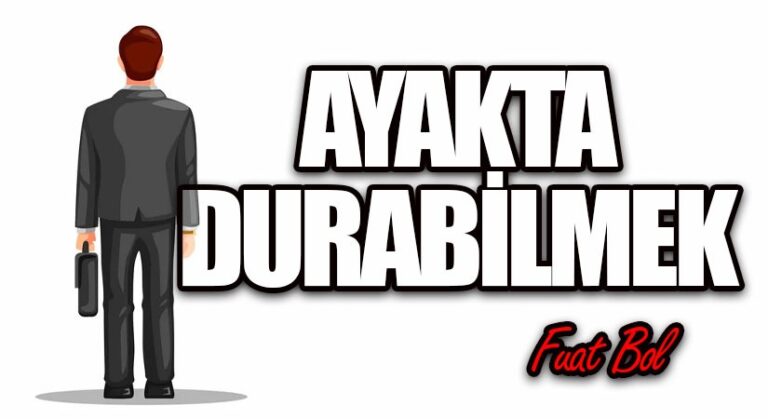 Ayakta Durabilmek