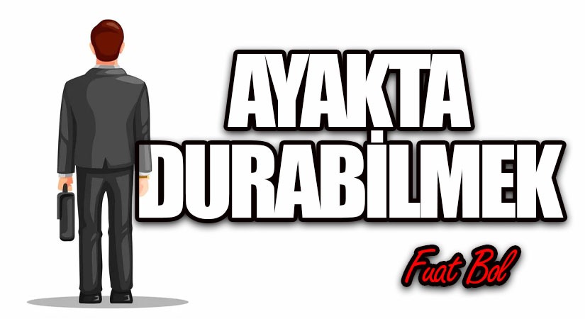 Ayakta Durabilmek