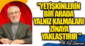 YETİŞKİNLERİN BİR ARADA YALNIZ KALMALARI ZİNAYA YAKLAŞTIRIR