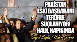 PAKİSTAN ESKİ BAŞBAKANI TERÖRLE SUÇLANIYOR! HALK, KAPISINDA