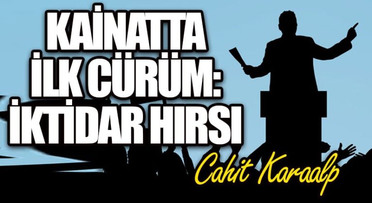 KAİNATTA İLK CÜRÜM: İKTİDAR HIRSI