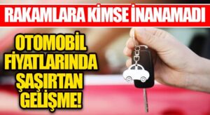 Otomobil Fiyatlarında Şaşırtan Gelişme!