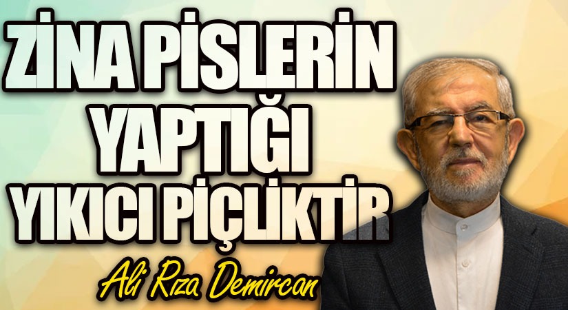 ZİNA PİSLERİN YAPTIĞI YIKICI PİÇLİKTİR