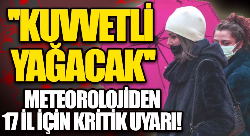Meteorolojiden 17 İl İçin Kritik Uyarı