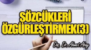 Sözcükleri Özgürleştirmek (3)