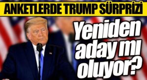 Anketlerde Trump Sürprizi