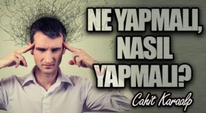 NE YAPMALI, NASIL YAPMALI?