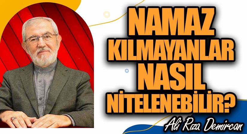 NAMAZ KILMAYANLAR NASIL NİTELENEBİLİR?
