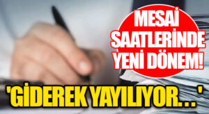 Mesai Saatlerinde Yeni Dönem!