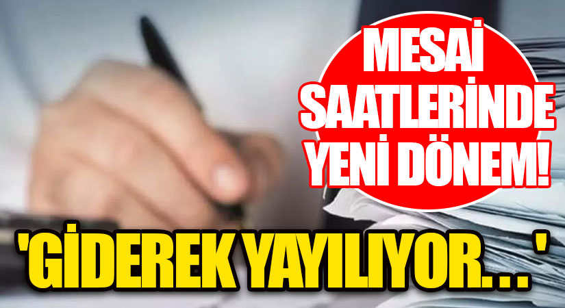 Mesai Saatlerinde Yeni Dönem!