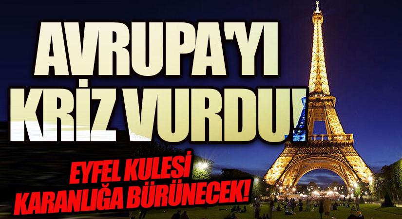 AVRUPA’YI KRİZ VURDU! EYFEL KULESİ KARANLIĞA BÜRÜNECEK!