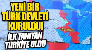 Yeni bir Türk Devleti kuruldu! İlk tanıyan ülke Türkiye oldu