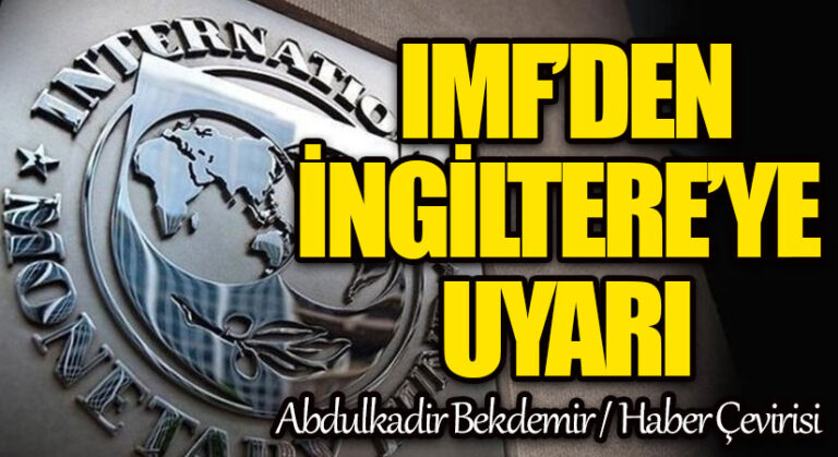 IMF’DEN İNGİLTERE’YE UYARI