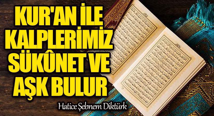Kur’an ile Kalplerimiz Sükûnet ve Aşk Bulur