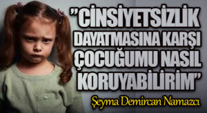 CİNSİYETSİZLİK DAYATMASINA KARŞI ÇOCUĞUMU NASIL KORUYABİLİRİM