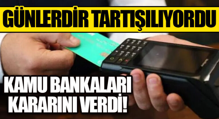 KAMU BANKALARI KARARINI VERDİ! GÜNLERDİR TARTIŞILIYORDU