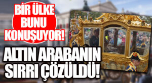 BİR ÜLKE BUNU KONUŞUYOR! ALTIN ARABANIN SIRRI ÇÖZÜLDÜ!