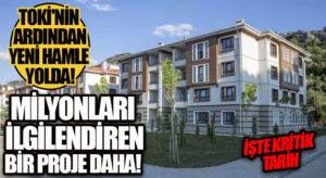 TOKİ’NİN ARDINDAN YENİ HAMLE YOLDA! MİLYONLARI İLGİLENDİREN BİR PROJE DAHA!