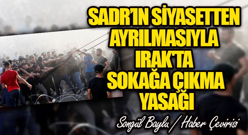 SADR’IN SİYASETTEN AYRILMASIYLA IRAK’TA SOKAĞA ÇIKMA YASAĞI