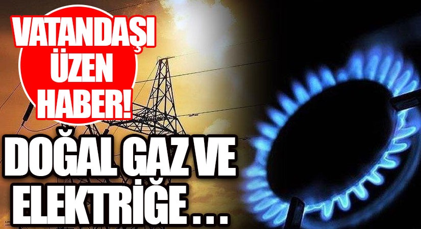 Elektrik ve Doğalgaza Yüzde 20 Zam