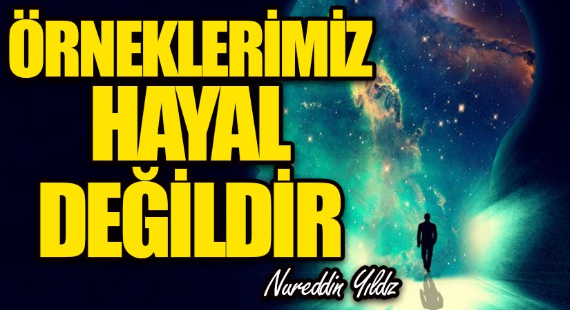 Örneklerimiz Hayal Değildir