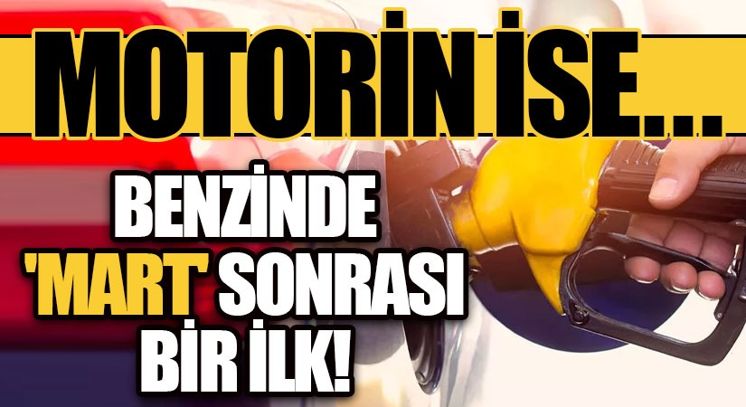 Benzinde Mart Sonrası Bir İlk