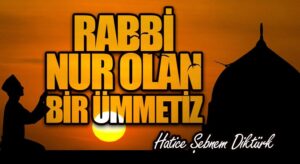 Rabbi Nur Olan Bir Ümmetiz